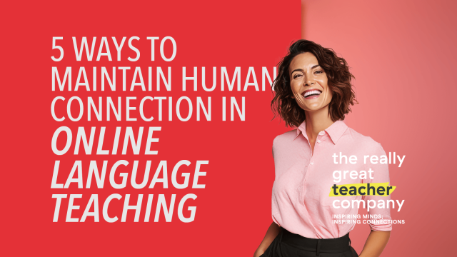 5 Ways to Maintain Human Connection in Online Language Teaching